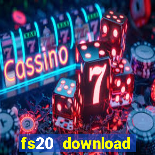 fs20 download dinheiro infinito